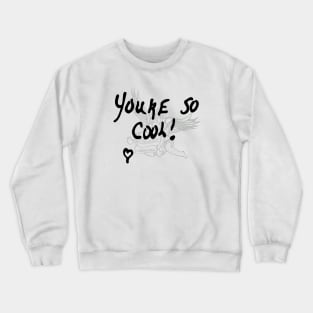 YOU'RE SO COOL Crewneck Sweatshirt